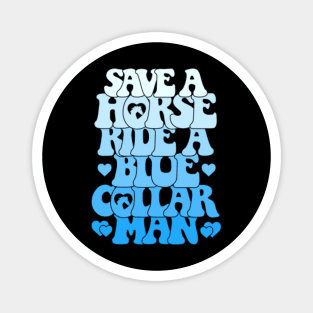 Save A Horse Ride A Blue Collar Man Magnet